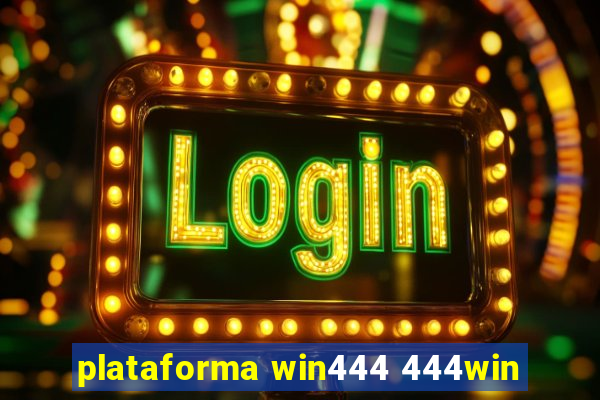 plataforma win444 444win